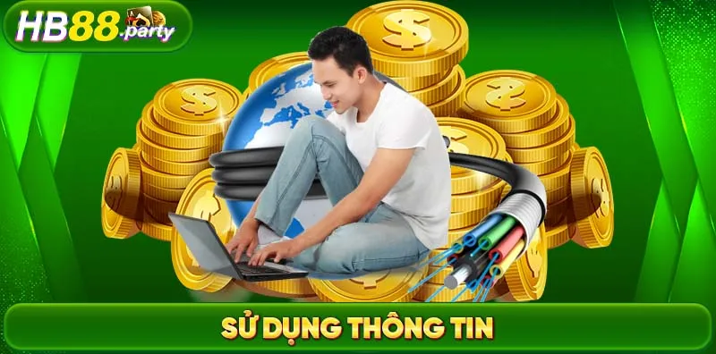 Chính sách bảo mật HB88 liên quan đến việc sử dụng thông tin