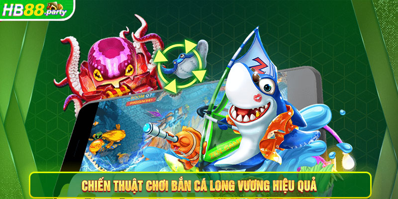 Chiến thuật giúp ngư thủ chinh phuc game Bắn cá Long Vương HB88