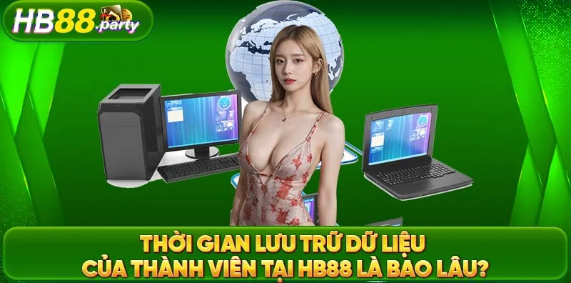 Thời gian lưu trữ dữ liệu của người dùng tại trang web HB88