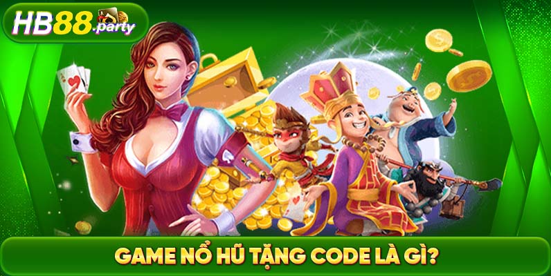 Game Nổ hũ tặng Code là những phần quà được cung cấp nhằm thu hút thành viên