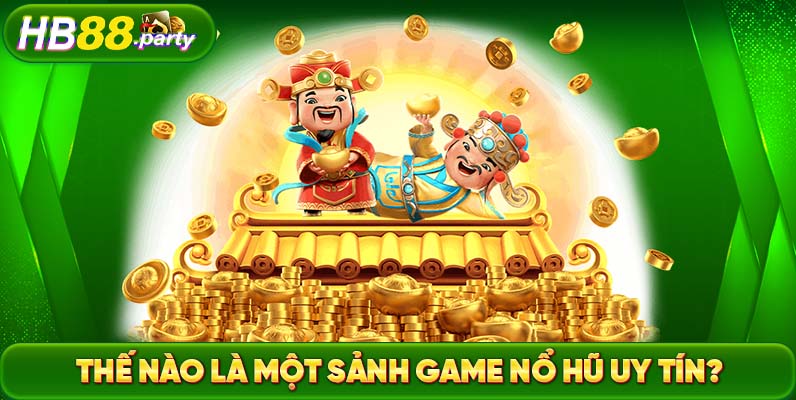 Một tựa game quay hũ uy tín sẽ được đánh giá dựa trên nhiều yếu tố