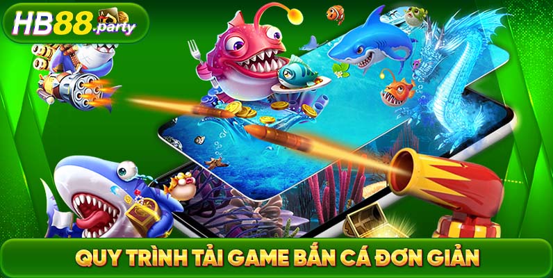 Các bước tải game Bắn cá đơn giản cho người mới bắt đầu