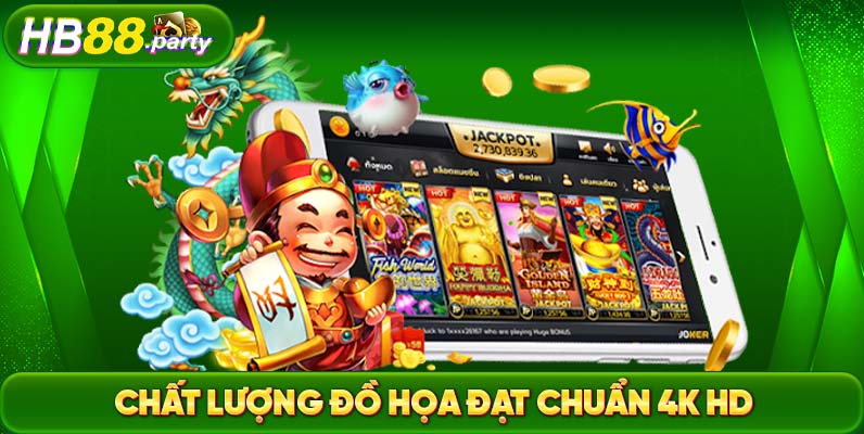 Nổ hũ Thần tài có chất lượng đồ hoạ và âm thanh chất lượng chuẩn 4K