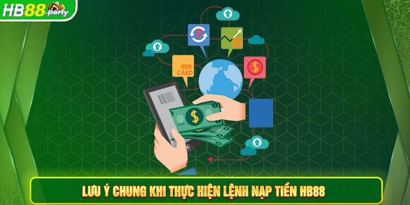 Lưu ý chung khi thực hiện lệnh nạp tiền Hb88