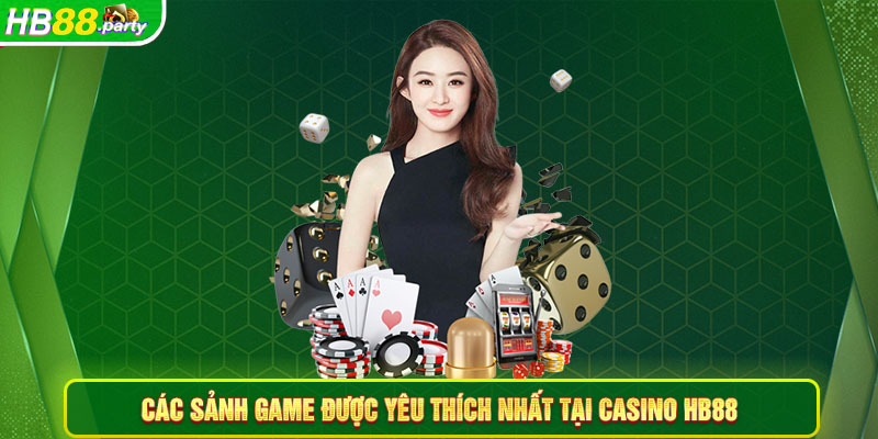 Các sảnh game được yêu thích nhất tại Casino Hb88