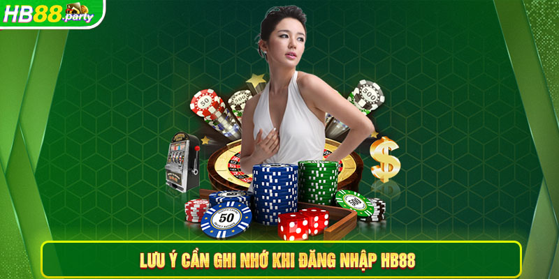 Lưu ý game thủ cần nhớ khi đăng nhập Hb88