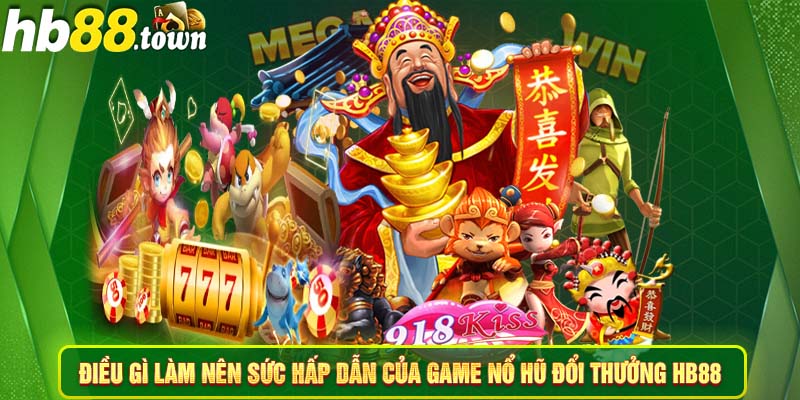 Điều gì làm nên sức hấp dẫn của game nổ hũ đổi thưởng HB88