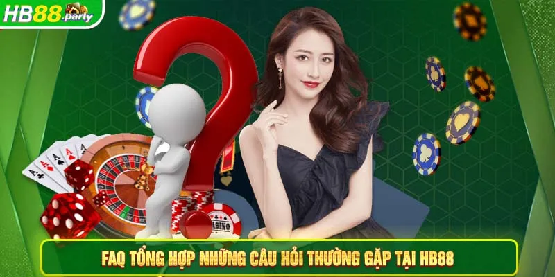 FAQ Tổng hợp những câu hỏi thường gặp tại HB88