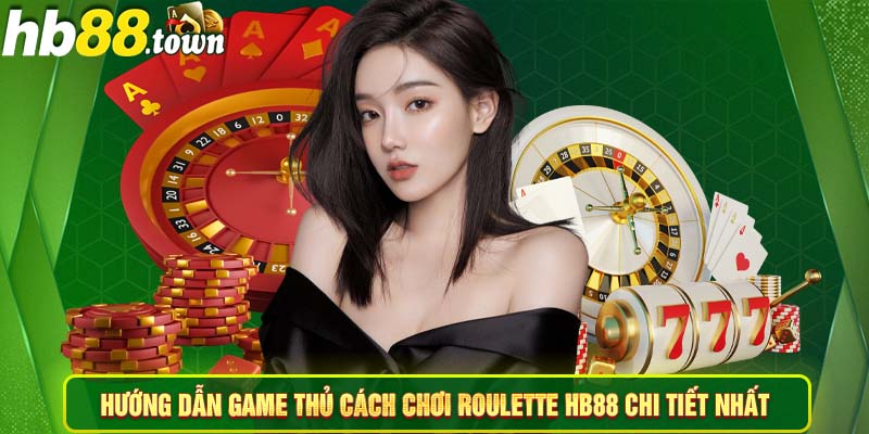 Hướng dẫn game thủ cách chơi Roulette HB88 chi tiết nhất