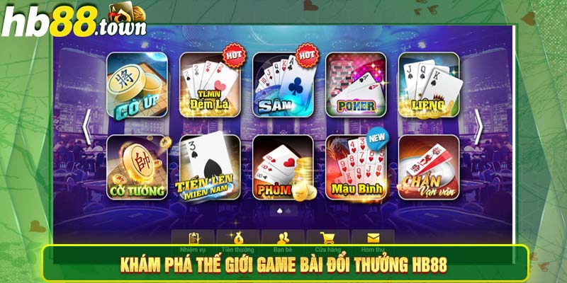 Khám phá thế giới game bài đổi thưởng HB88