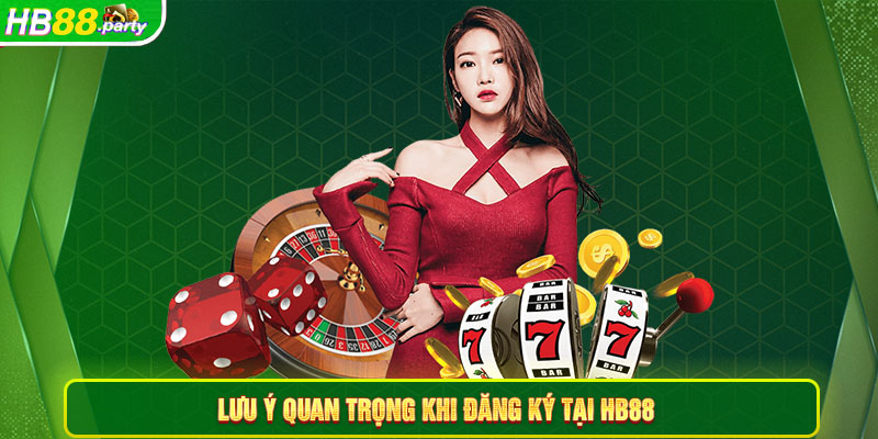 Lưu ý quan trọng khi cược thủ tiến hành đăng ký Hb88