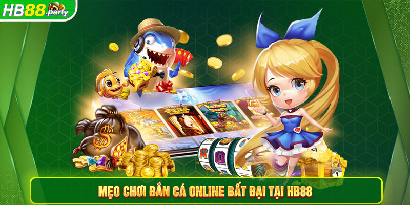 Mẹo chơi bắn cá online bất bại tại Hb88 dành cho tân thủ