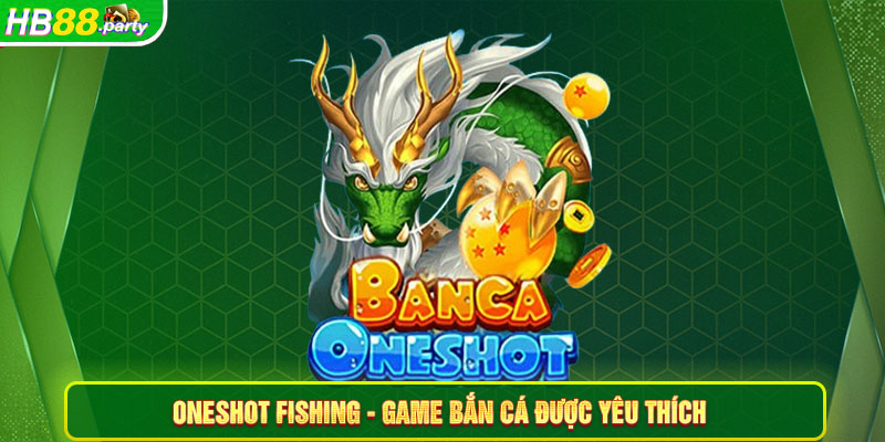 Oneshot Fishing - Game Bắn cá Hb88 được yêu thích