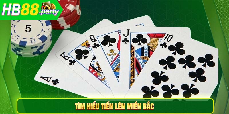 Tìm hiểu Tiến lên miền Bắc