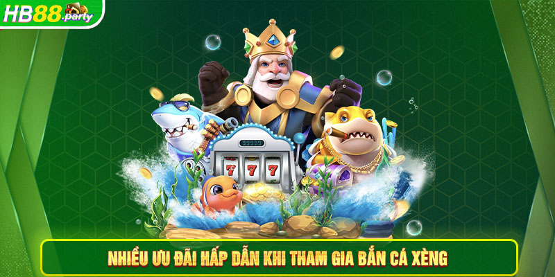 Ưu đãi hấp dẫn khi tham gia bắn cá xèng