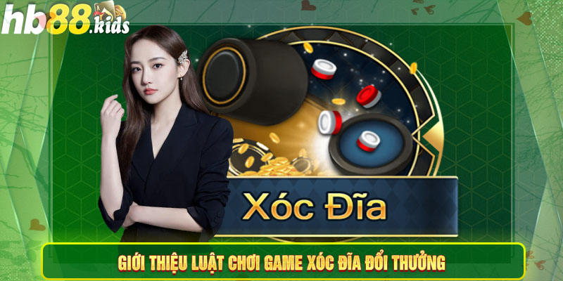 Giới thiệu luật chơi game xóc đĩa đổi thưởng