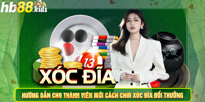 Hướng dẫn cho thành viên mới cách chơi xóc đĩa đổi thưởng